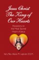 Jesus Christ The King of Our Hearts - Elevations on the Most Sacred Heart of Jesus By The Very Rev Alexis M. Lepicier