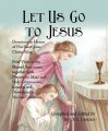 Let Us Go to Jesus - Devotions in Honor of Our Lord Christ, King