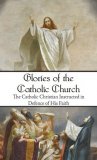 Glories of the Catholic Church - The Catholic Christian Instructed in Defence of His Faith