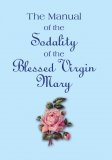 The Manual of the Sodality of the Blessed Virgin Mary