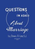 Questions I'm Asked About Marriage - Father Lord