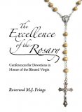 The Excellence of the Rosary - Conferences for Devotions in Honor of the Blessed Virgin