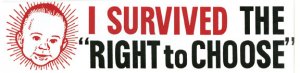 I Survived the "Right to Choose" Bumper Sticker
