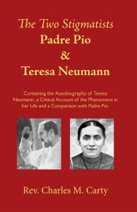 The Two Stigmatists Padre Pio and Teresa Neumann By Fr. Charles M. Carty.