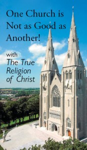 One Church is Not as Good as Another! with Appendix "The True Religion of Christ"