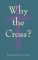 Why the Cross - Edward Leen